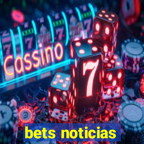 bets noticias