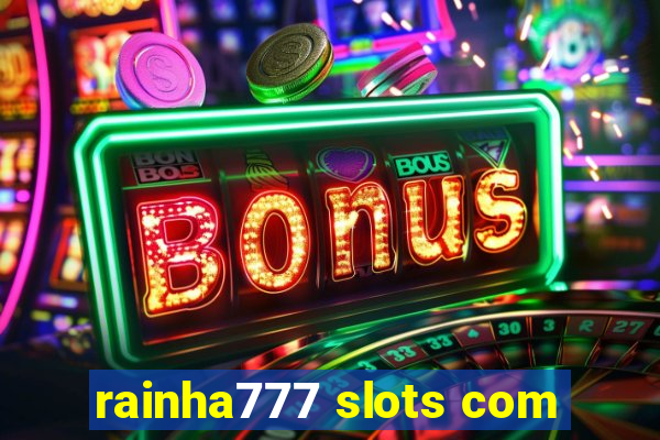 rainha777 slots com