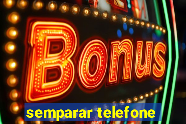 semparar telefone