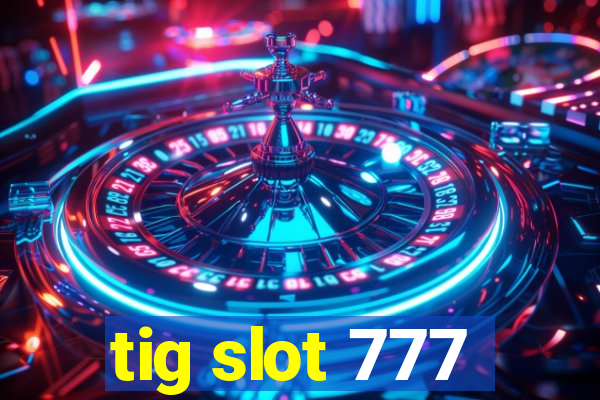 tig slot 777