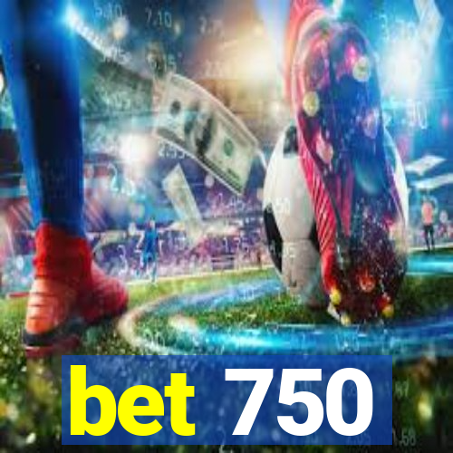 bet 750