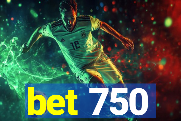 bet 750