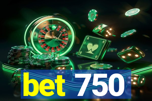 bet 750