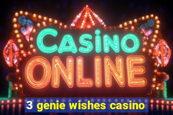 3 genie wishes casino