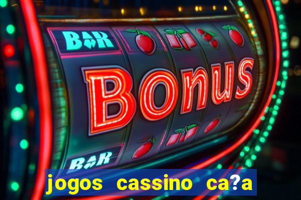 jogos cassino ca?a niqueis gratis