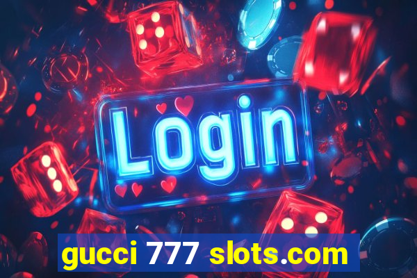 gucci 777 slots.com