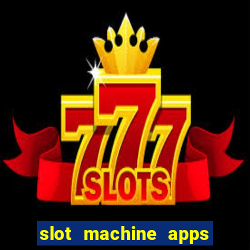 slot machine apps real money