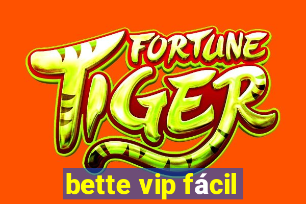 bette vip fácil