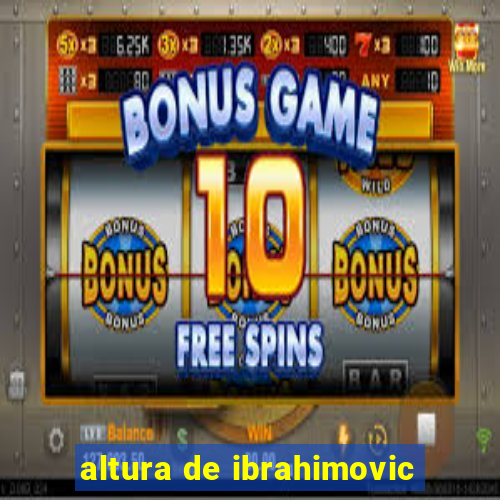 altura de ibrahimovic