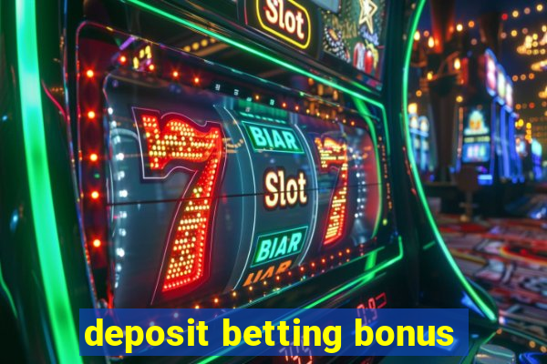 deposit betting bonus