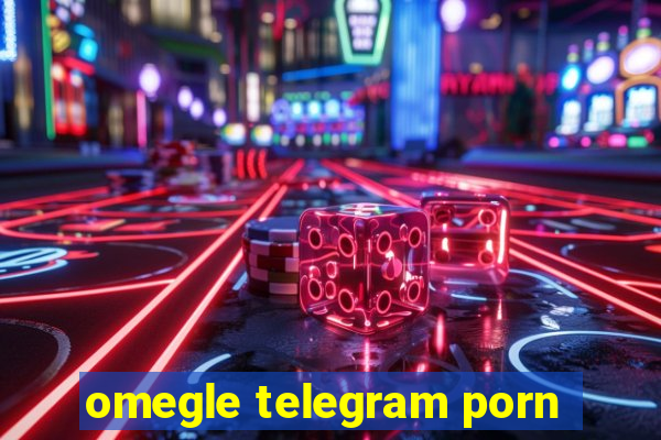 omegle telegram porn