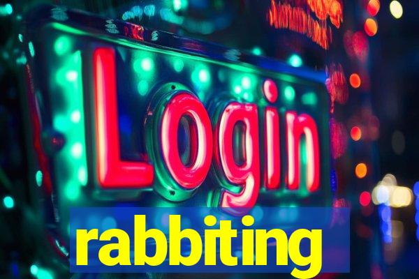 rabbiting