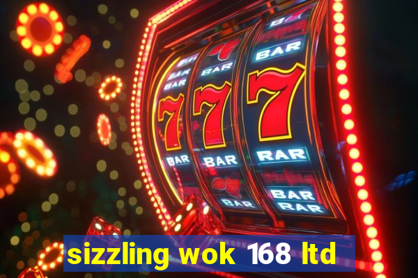 sizzling wok 168 ltd