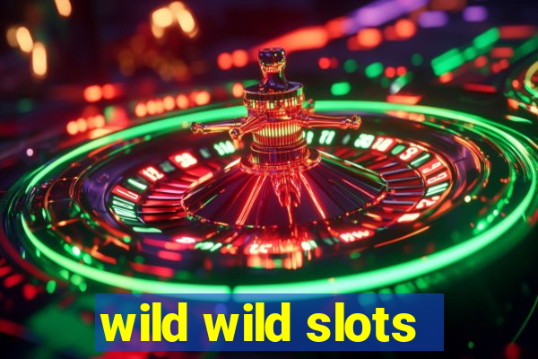 wild wild slots