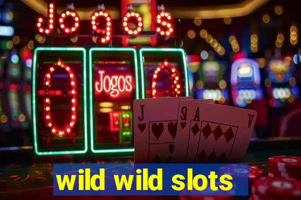 wild wild slots