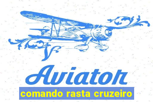 comando rasta cruzeiro