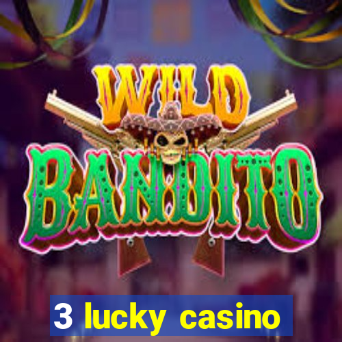 3 lucky casino