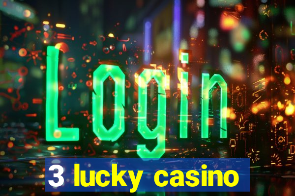 3 lucky casino