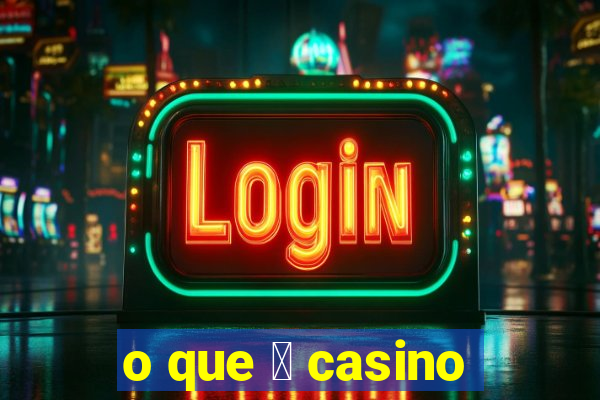 o que 茅 casino