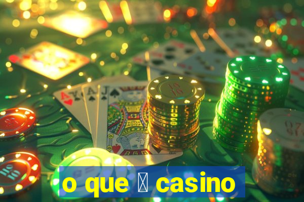 o que 茅 casino