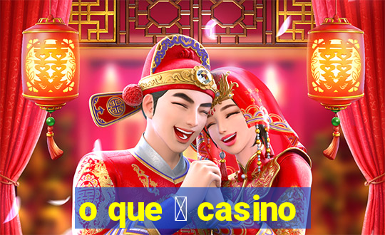 o que 茅 casino