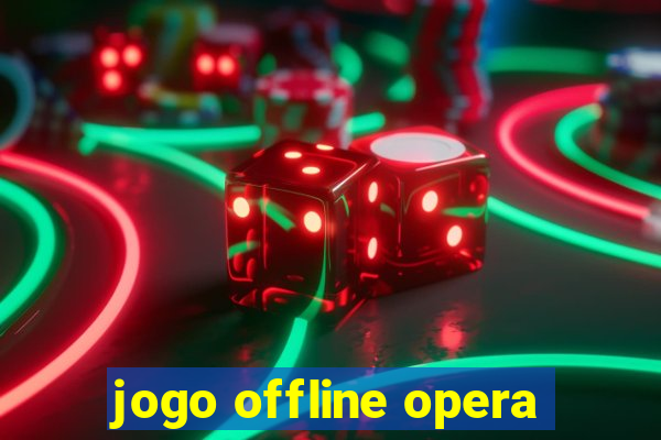 jogo offline opera