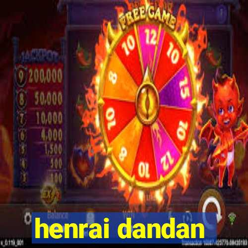 henrai dandan