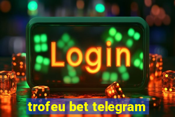 trofeu bet telegram