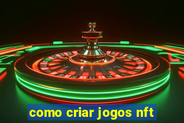 como criar jogos nft