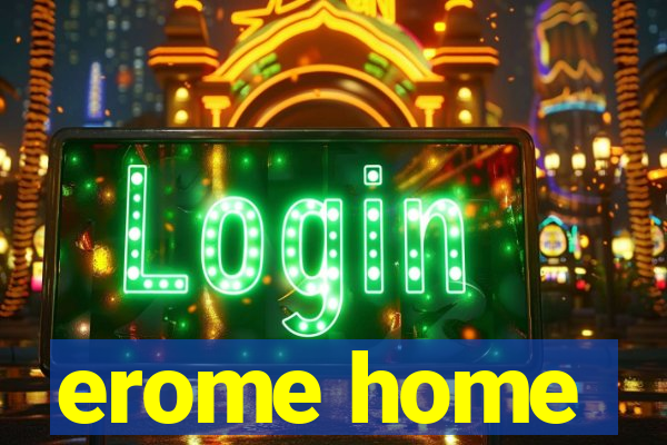 erome home