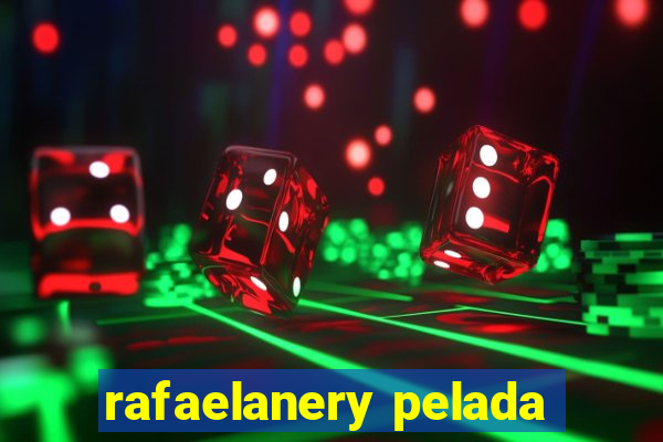 rafaelanery pelada