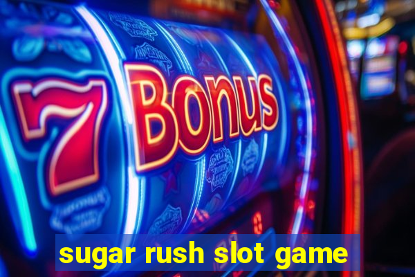 sugar rush slot game