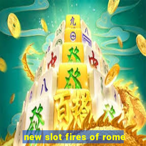 new slot fires of rome