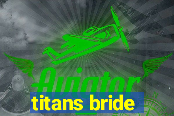 titans bride