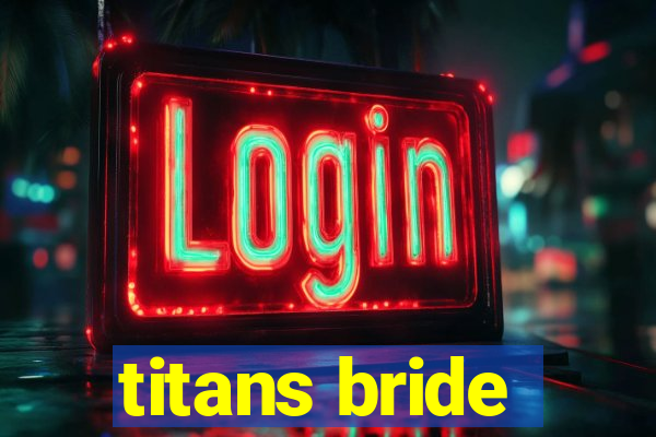 titans bride