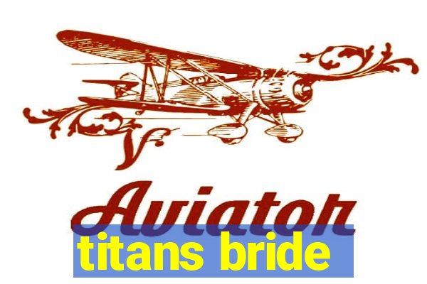 titans bride