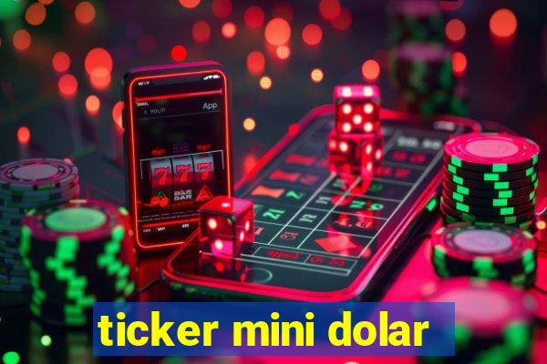 ticker mini dolar