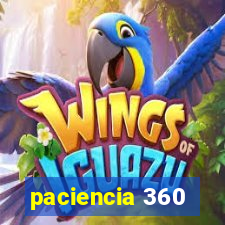 paciencia 360