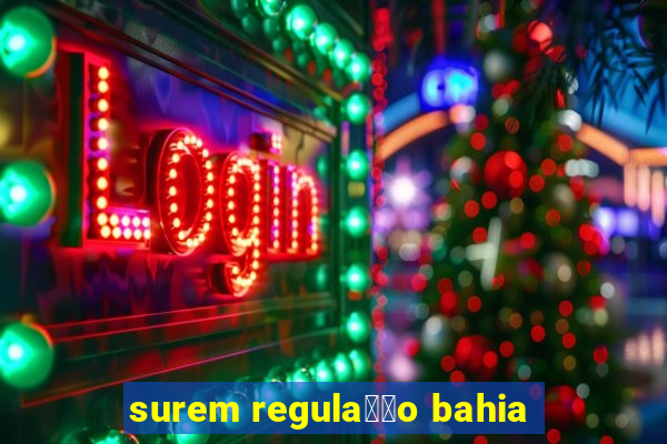 surem regula莽茫o bahia