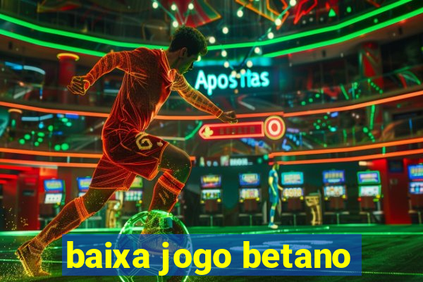 baixa jogo betano