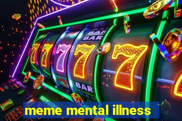 meme mental illness