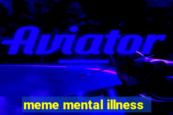 meme mental illness