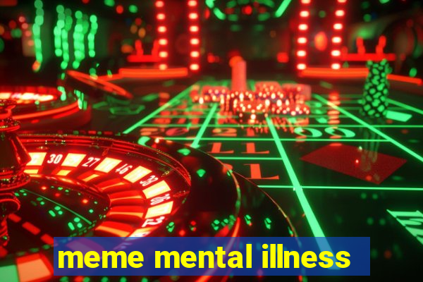 meme mental illness