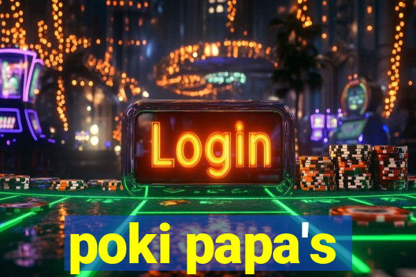 poki papa's