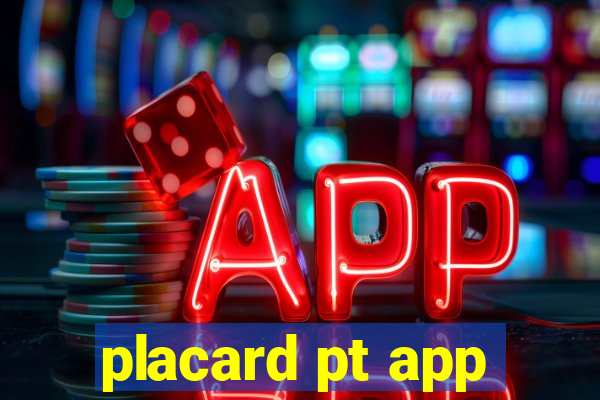 placard pt app