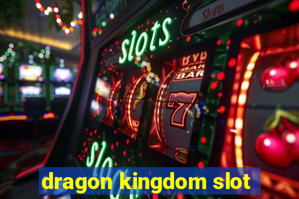 dragon kingdom slot