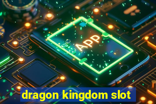 dragon kingdom slot