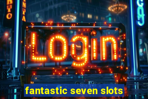 fantastic seven slots