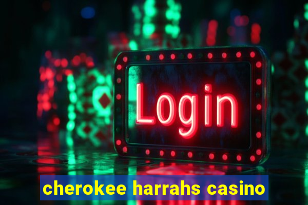 cherokee harrahs casino