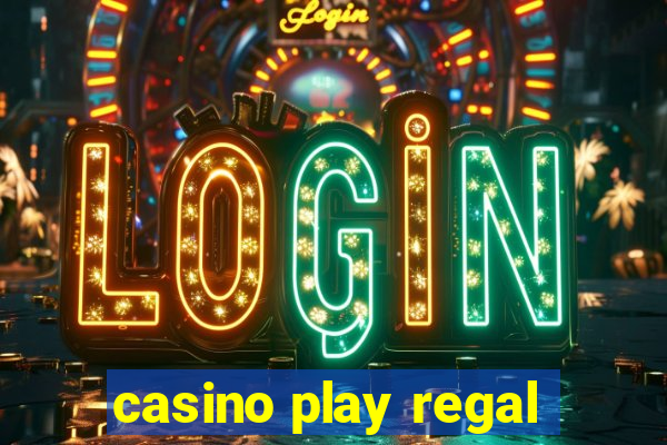 casino play regal